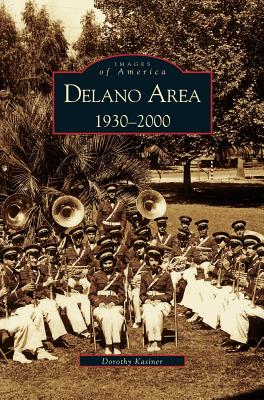 Delano Area, CA: 1930-2000 - Dorothy Kasiner