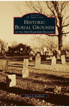 Coperta cărții 'Historic Burial Grounds of the New Hampshire Seacoast - Glenn A. Knoblock'