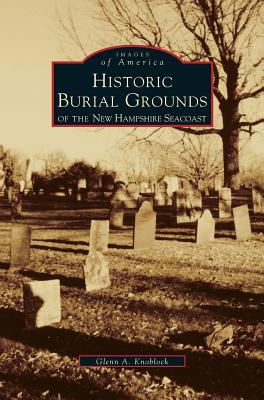 Coperta cărții 'Historic Burial Grounds of the New Hampshire Seacoast - Glenn A. Knoblock'
