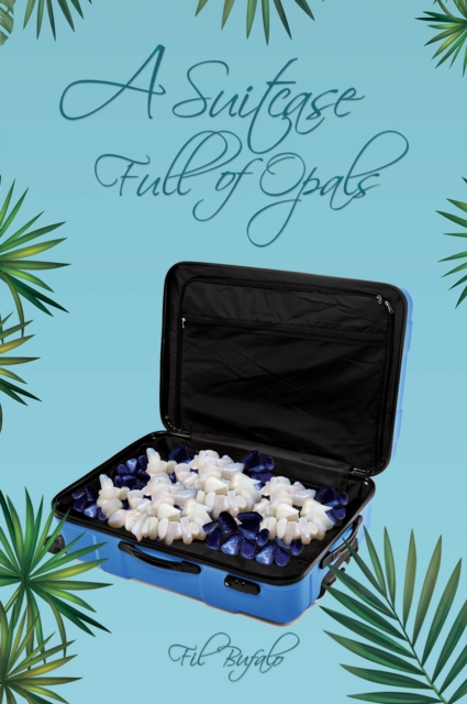 A Suitcase Full of Opals - Fil Bufalo