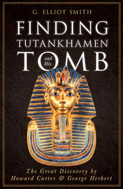 Poza produsului Finding Tutankhamen and His Tomb - The Great Discovery by Howard Carter & George Herbert - G. Elliot Smith