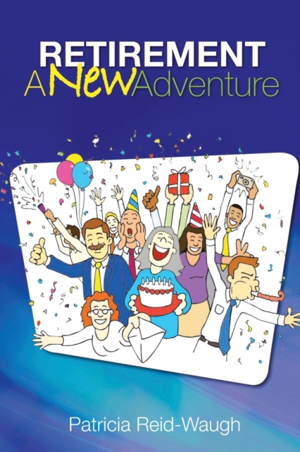 Retirement: A New Adventure - Patricia Reid-waugh