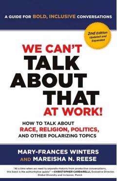 We Can't Talk about That at Work! Second Edition: How to Talk about Race, Religion, Politics, and Other Polarizing Topics - Mary-frances Winters