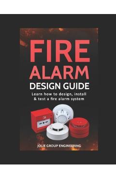 Poza produsului Fire Alarm Design Guide: Learn how to Design, Install and Test a Fire Alarm System - Jolie Group Engineering