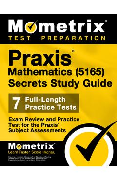 Coperta cărții 'Praxis Mathematics (5165) Secrets Study Guide: Exam Review and Practice Test for the Praxis Subject Assessments -'