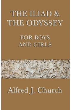 The Iliad & the Odyssey for Boys and Girls - Alfred J. Church