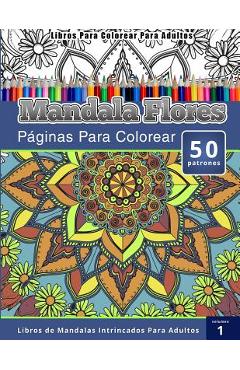 Coperta cărții 'Libros Para Colorear Para Adultos: Mandala Flores Paginas Para Colorear (Libros de Mandalas Intrincados Para Adultos)'