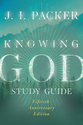 Knowing God Study Guide - J. I. Packer