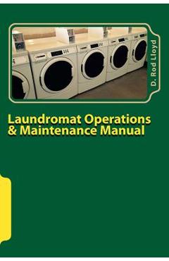 Laundromat Operations & Maintenance Manual: From the Trenches - D. Rod Lloyd