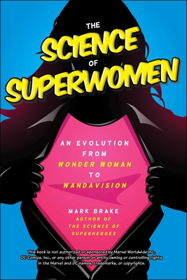 The Science of Superwomen: An Evolution from Wonder Woman to Wandavision - Mark Brake