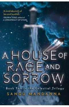 A House of Rage and Sorrow: Book Two in the Celestial Trilogy - Sangu Mandanna