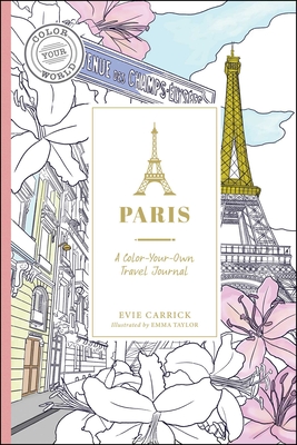 Paris: A Color-Your-Own Travel Journal - Evie Carrick