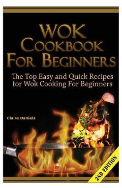Poza produsului Wok Cookbook for Beginners: The Top Easy and Quick Recipes for Wok Cooking for Beginners! - Claire Daniels