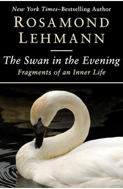 Coperta cărții 'The Swan in the Evening: Fragments of an Inner Life - Rosamond Lehmann'