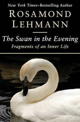 Coperta cărții 'The Swan in the Evening: Fragments of an Inner Life - Rosamond Lehmann'