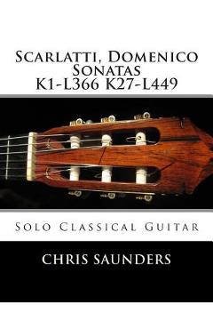 Coperta cărții 'Scarlatti, Domenico K1-K27 for solo Classical Guitar - Chris D. Saunders'