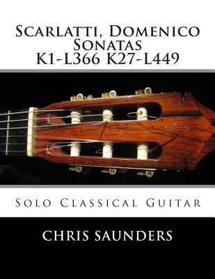Coperta cărții 'Scarlatti, Domenico K1-K27 for solo Classical Guitar - Chris D. Saunders'