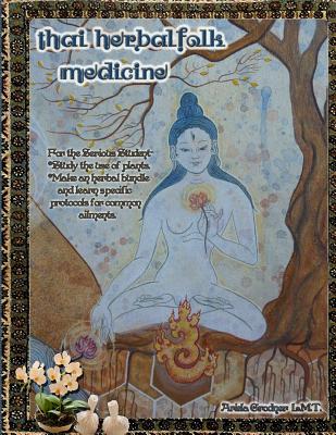 Coperta cărții 'Thai Herbal Folk Medicine: For the serious student - Ariela Grodner Lmt'