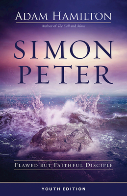 Simon Peter Youth Edition: Flawed But Faithful Disciple - Adam Hamilton