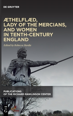 ÆThelflæd, Lady of the Mercians, and Women in Tenth-Century England - Rebecca Hardie