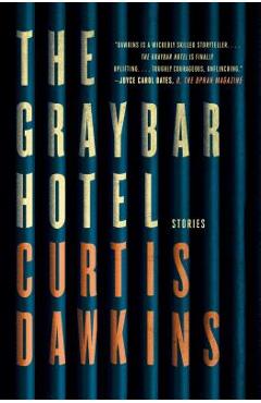 Coperta cărții 'The Graybar Hotel: Stories - Curtis Dawkins'