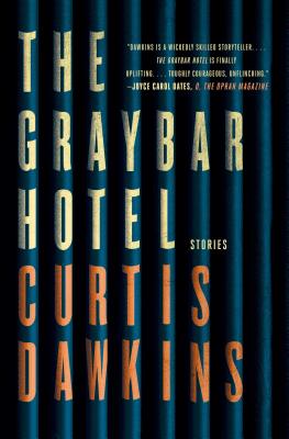 Coperta cărții 'The Graybar Hotel: Stories - Curtis Dawkins'