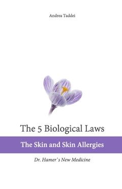 Coperta cărții 'The 5 Biological Laws: The Skin and Skin Allergies: Dr. Hamer's New Medicine - Andrea Taddei'