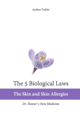 The 5 Biological Laws: The Skin and Skin Allergies: Dr. Hamer's New Medicine - Andrea Taddei
