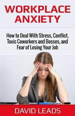 Coperta cărții 'Workplace Anxiety: How to Deal With Stress, Conflict, Toxic Coworkers and Bosses, and Fear of Losing Your Job: How to'