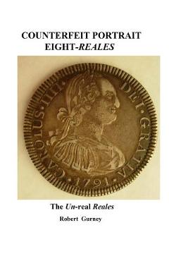 Poza produsului Counterfeit Portrait Eight-Reales: The Un-real Reales - Gordon Nichols