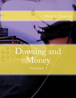 Dowsing and Money: Volume I - Henry Dowser