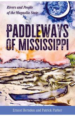 Paddleways of Mississippi: Rivers and People of the Magnolia State - Ernest Herndon