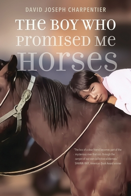 The Boy Who Promised Me Horses - David Joseph Charpentier