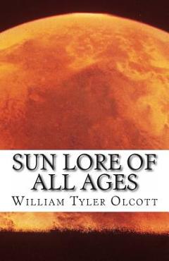Coperta cărții 'Sun Lore of All Ages - William Tyer Olcott'