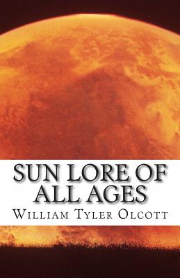 Sun Lore of All Ages - William Tyer Olcott