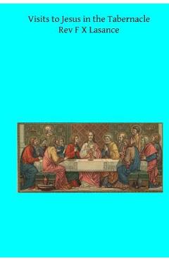 Coperta cărții 'Visits to Jesus in the Tabernacle: Hours and Half-Hours of Adoration Before the Blessed Sacrament - Brother Hermenegild'