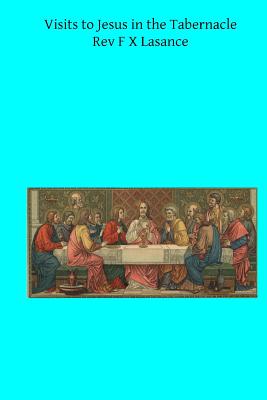 Coperta cărții 'Visits to Jesus in the Tabernacle: Hours and Half-Hours of Adoration Before the Blessed Sacrament - Brother Hermenegild'