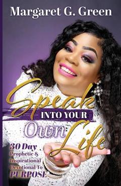 Poza produsului Speak Into Your Own Life 30 day Prophetic & Inspirational Devotional to Purpose: I AM Kingdom Created - Margaret G. Green