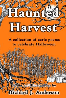 Haunted Harvest: a collection of eerie poems to celebrate Halloween - Richard J. Anderson