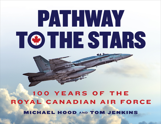 Pathway to the Stars: 100 Years of the Royal Canadian Air Force - Michael Hood