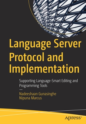 Language Server Protocol and Implementation: Supporting Language-Smart Editing and Programming Tools - Nadeeshaan Gunasinghe