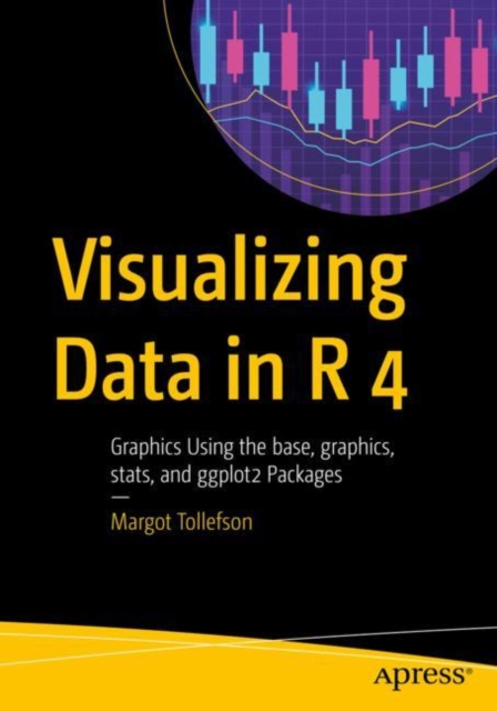 Visualizing Data in R 4: Graphics Using the Base, Graphics, Stats, and Ggplot2 Packages - Margot Tollefson