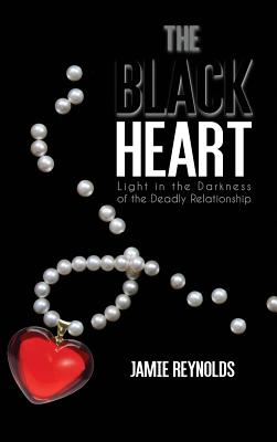 The Black Heart: Light in the Darkness of the Deadly Relationship - Jamie Reynolds