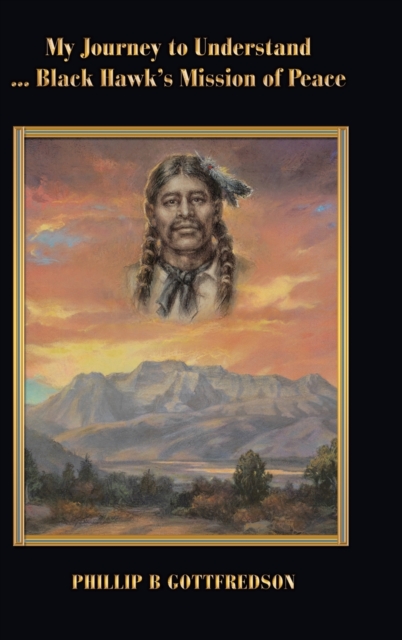 Coperta cărții 'My Journey to Understand ... Black Hawk's Mission of Peace - Phillip B. Gottfredson'