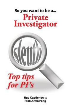 Coperta cărții 'So you want to be a Private Investigator - Rick Armstrong'