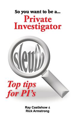 Coperta cărții 'So you want to be a Private Investigator - Rick Armstrong'