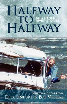 Halfway to Halfway & Other River Stories - Dick Linford