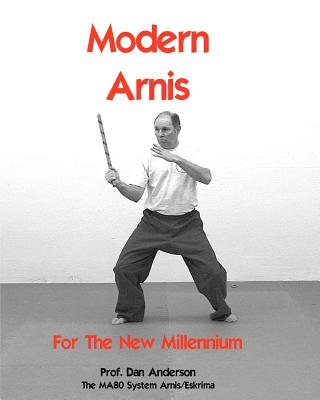 Modern Arnis For The New Millennium: The MA80 System Arnis/Eskrima - Dan Anderson