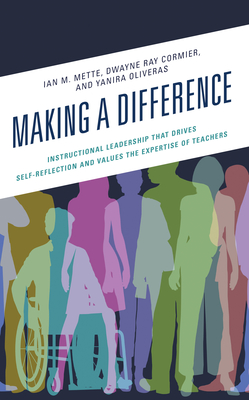 Making a Difference: Instructional Leadership That Drives Self-Reflection and Values the Expertise of Teachers - Ian M. Mette