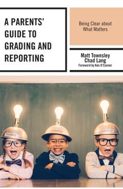 Coperta cărții 'A Parents' Guide to Grading and Reporting: Being Clear about What Matters - Matt Townsley'
